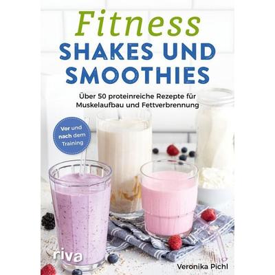 Fitness-Shakes und -Smoothies, Taschenbuch von Veronika Pichl, Riva, 978-3-7423-2107-7