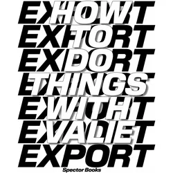 How to Do Things with VALIE EXPORT, Fachbücher von Katharina Müller, Eszter Kondor, Michael Loebenstein, Elfriede Jelinek, Sabeth Buchmann, Erika Balsom, Malin Gewinner, G Koch