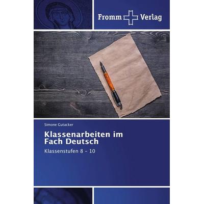 Klassenarbeiten im Fach Deutsch, Taschenbuch von Simone Gutacker, Fromm Verlag, 978-620-2-44118-6