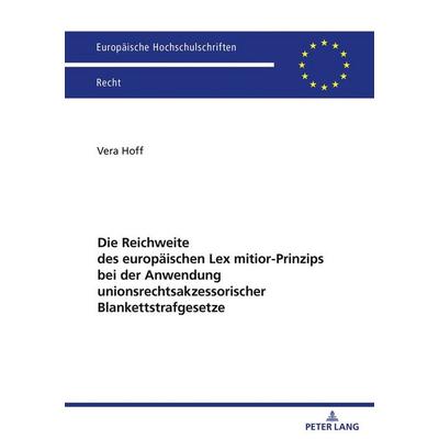 Die Reichweite des europäischen Lex mitior-Prinzips bei der Anwendung unionsrechtsakzessorischer Blankettstrafgesetze, Taschenbuch von Vera Hoff,