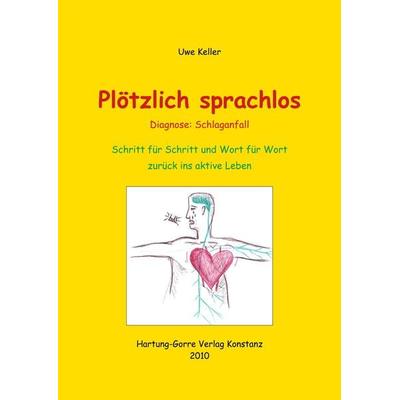 Plötzlich sprachlos - Diagnose: Schlaganfall, Taschenbuch von Uwe Keller, Hartung-Gorre, 978-3-86628-329-9