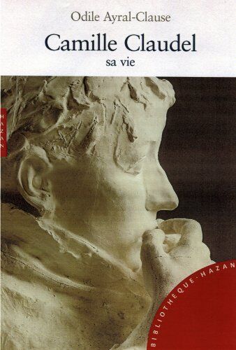 Odile Ayral-Clause - Camille Claudel, sa vie - Preis vom 09.10.2026 07:28:09 h