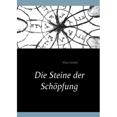 Die Steine der Schöpfung, Gebundene Ausgabe von Maxx Joseph, BoD – Books on Demand, 978-3-7460-6269-3