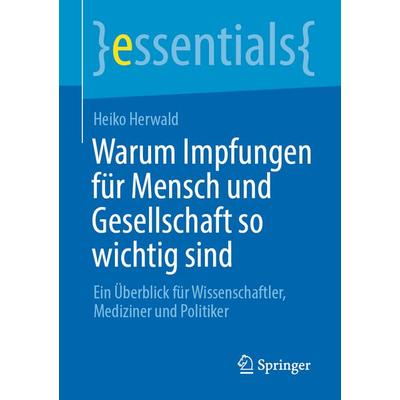 Warum Impfungen für Mensch und Gesellschaft so wichtig sind, Taschenbuch von Heiko Herwald, Springer Fachmedien Wiesbaden GmbH, 978-3-658-32634-0