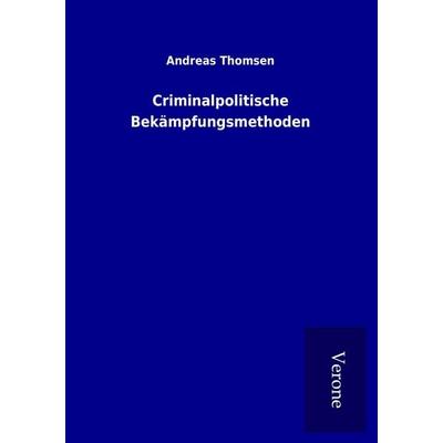 Criminalpolitische Bekämpfungsmethoden, Taschenbuch von Andreas Thomsen, BoD - Books on Demand