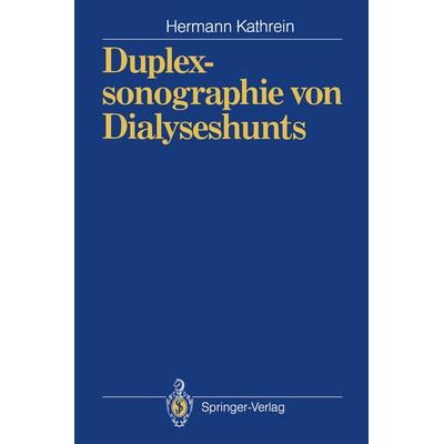 Duplexsonographie von Dialyseshunts, Taschenbuch von Hermann Kathrein, Springer Berlin, 978-3-540-53777-9