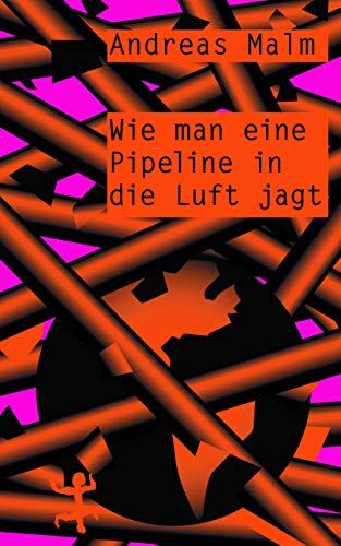Andreas Malm - Wie man eine Pipeline in die Luft jagt: Kämpfen lernen in einer Welt in Flammen - Preis vom 09.10.2026 07:28:09 h