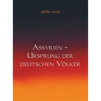 Assyrien - Ursprung der deutschen Völker, Gebundene Ausgabe von Steffen Fuchs, MBs, 978-94-6254-702-5