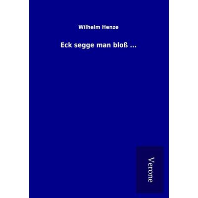 Eck segge man bloß ..., Taschenbuch von Wilhelm Henze, BoD - Books on Demand