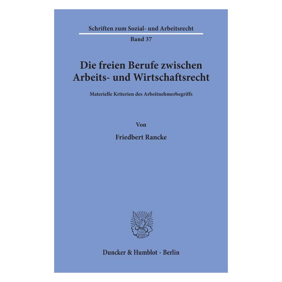 Duncker & Humblot Die freien Berufe zwischen Arbeits- und Wirtschaftsrecht. (Deutsch, Softcover, Friedbert Rancke) (55343685)
