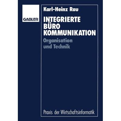 Integrierte Bürokommunikation, Taschenbuch von Karl-Heinz Rau, Betriebswirtschaftlicher Verlag Gabler, 978-3-409-19162-3