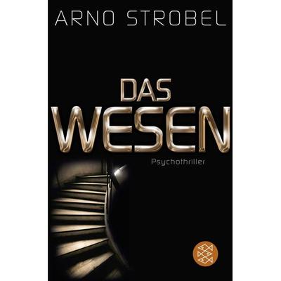 Das Wesen, Taschenbuch von Arno Strobel, Fischer Taschenbuch Verlag
