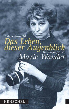 Sabine Zurmühl - Das Leben, dieser Augenblick. Die Biografie der Maxie Wander. - Preis vom 10.10.2026 11:48:34 h