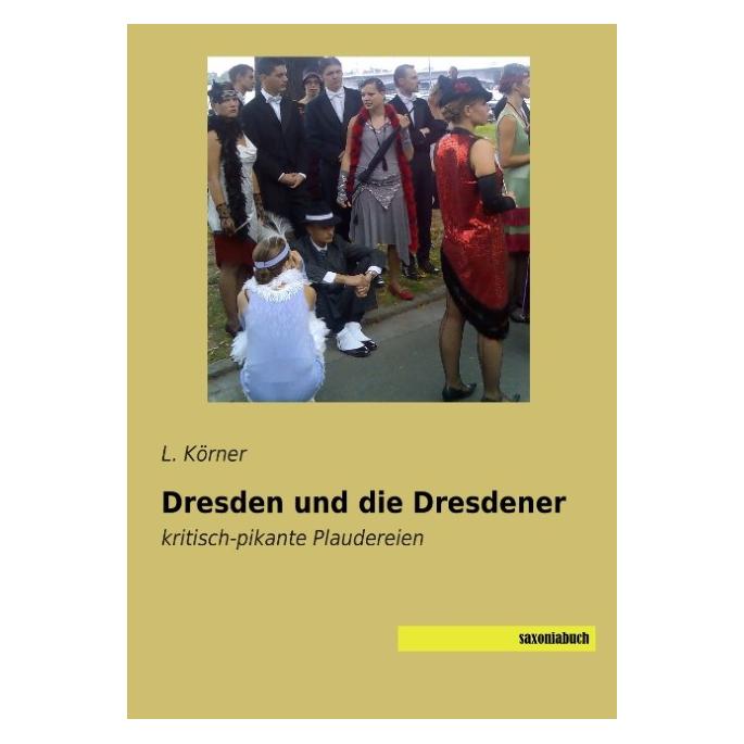 Saxoniabuch.De Dresden und die Dresdener (Deutsch, Softcover, L Körner) (55574115)