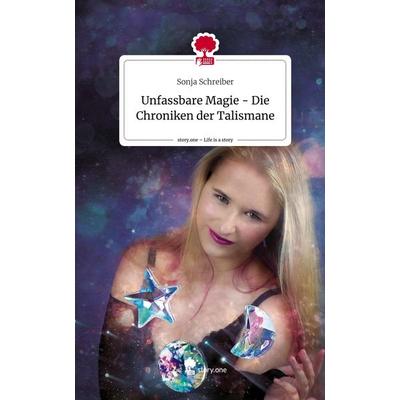 Unfassbare Magie - Die Chroniken der Talismane. Life is a Story - story.one, Gebundene Ausgabe von Sonja Schreiber, Story.one publishing,