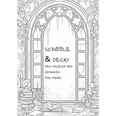 Scribble & Decay, Taschenbuch von Tina Manes, BoD – Books on Demand, 978-3-695-13661-2