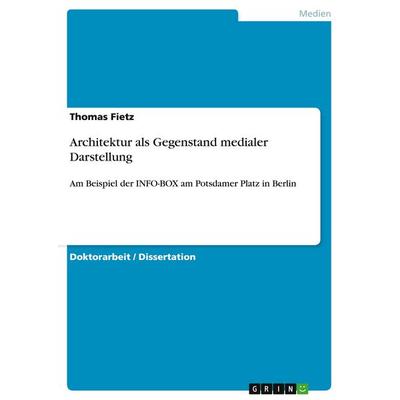Architektur als Gegenstand medialer Darstellung, Taschenbuch von Thomas Fietz, GRIN, 978-3-640-30579-7