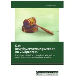 Das Beweisverwertungsverbot im Zivilprozess, Fachbücher von Dominik Fröhlich