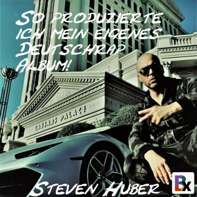 So produzierte ich mein eigenes Deutschrap Album! - Steven Huber, Audio, 9783755404224