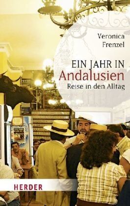 Veronica Frenzel - Ein Jahr in Andalusien: Reise in den Alltag (HERDER spektrum) - Preis vom 09.10.2026 07:28:09 h