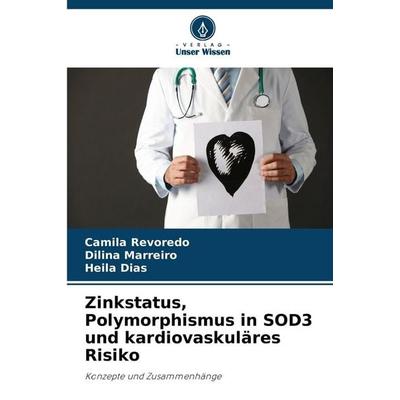 Zinkstatus, Polymorphismus in SOD3 und kardiovaskuläres Risiko, Taschenbuch von Camila Revoredo,Dilina Marreiro,Heila Dias, Verlag Unser Wissen,