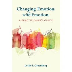 Changing Emotion With Emotion, Sachbücher von Leslie S. Greenberg
