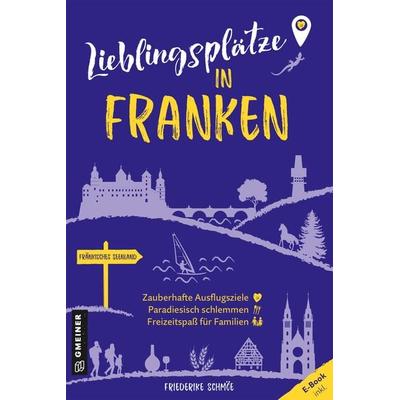 Lieblingsplätze in Franken, Taschenbuch von Friederike Schmöe, Gmeiner-Verlag, 978-3-8392-0374-3