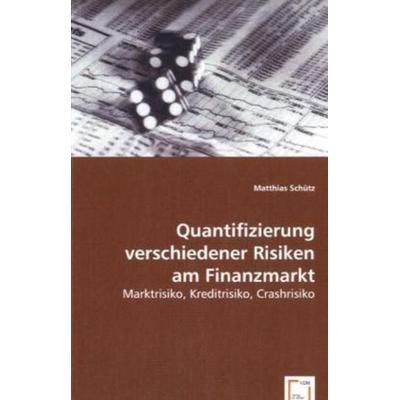 Schütz, M: Quantifizierung verschiedener Risiken am Finanzma, Taschenbuch von Matthias Schütz, VDM, 978-3-639-06213-7