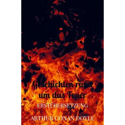 Geschichten rund um das Feuer, Taschenbuch von Arthur Conan Doyle, Bookmundo Direct, 978-94-036-6305-0