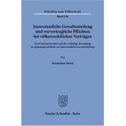 Innerstaatliche Gewaltenteilung und vorvertragliche Pflichten bei völkerrechtlichen Verträgen, Fachbücher von Maximilian Stützel