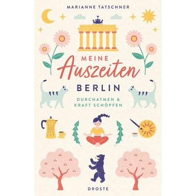 Meine Auszeiten - Berlin, Taschenbuch von Marianne Tatschner, Droste Verlag GmbH, 978-3-7700-2589-3
