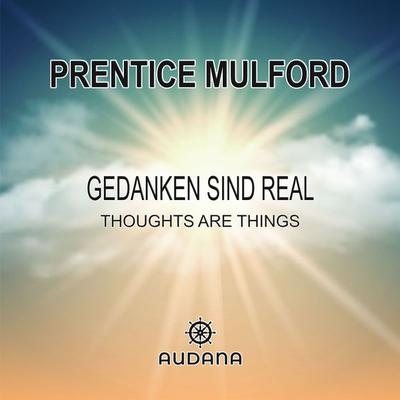 Prentice Mulford - Gedanken sind real - Prentice Mulford, Audio, 9783966250245