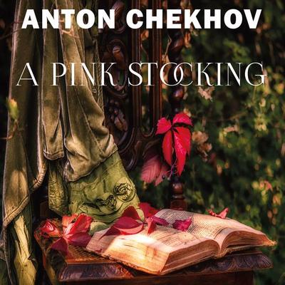 A Pink Stocking - Anton Chekhov, Audio, 4099995321111