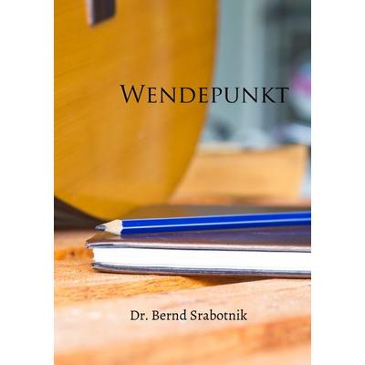 Wendepunkt, Taschenbuch von Bernd Srabotnik, Epubli, 978-3-7565-1117-4