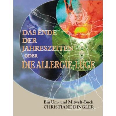 Das Ende der Jahreszeiten oder die Allergie-Lüge, Taschenbuch von Christiane Barbara Dingler, Videel, 978-3-89906-428-5