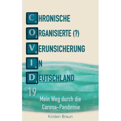 Chronische, organisierte (?) Verunsicherung in Deutschland, Taschenbuch von Kirsten Braun, BoD – Books on Demand, 978-3-7504-9734-4