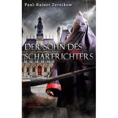 Der Sohn des Scharfrichters, Taschenbuch von Paul-Rainer Zernikow, BoD – Books on Demand, 978-3-7568-8628-9