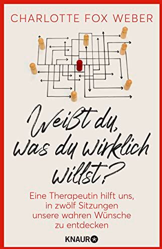 Weber, Charlotte Fox - Weißt du, was du wirklich willst?: Eine Therapeutin nimmt uns mit in zwölf Sitzungen über unsere wahren Wünsche Psychologische Lebenshilfe: Bedürfnisse erkennen und glücklich leben - Preis vom 11.10.2026 15:43:13 h