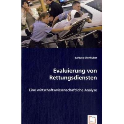 Ellenhuber, B: Evaluierung von Rettungsdiensten, Taschenbuch von Barbara Ellenhuber, VDM, 978-3-8364-9351-2