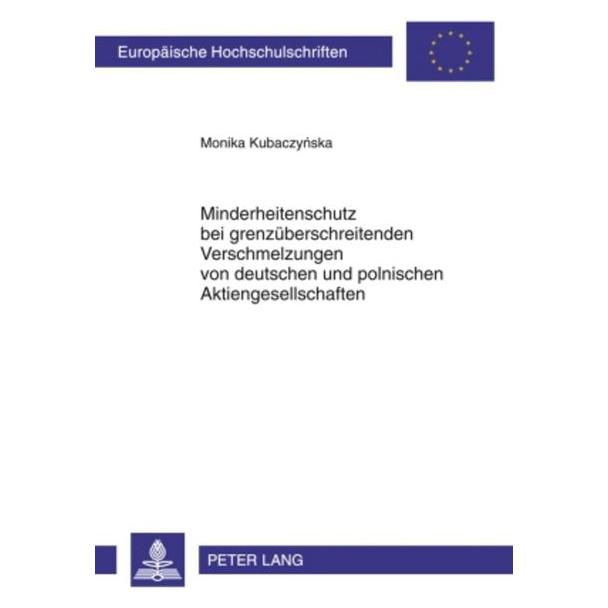 Peter Lang Minderheitenschutz bei grenzüberschreitenden Verschmelzungen von deutschen und polnischen Aktiengese (Deutsch, Softcover, Monika Kubaczynska) (56031520)