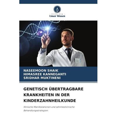 GENETISCH ÜBERTRAGBARE KRANKHEITEN IN DER KINDERZAHNHEILKUNDE, Taschenbuch von Naseemoon Shaik,Himasree Kanneganti,Sridhar Muktineni, Verlag Unser
