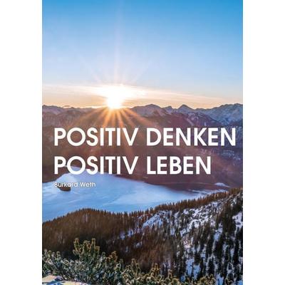 Positiv denken - Positiv leben, Taschenbuch von Burkard Weth, Shaker, 978-3-95631-765-1