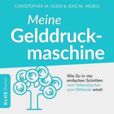 Meine Gelddruckmaschine - Wie Du in 4 verblüffend einfachen Schritten vom Tellerwäscher zum Millionär wirst - Christopher Klein, Audio, 4251177567957
