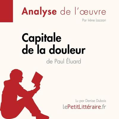 Capitale de la douleur de Paul Éluard (Analyse de l'oeuvre) - LePetitLitteraire,Irène Lazzari, Audio, 9782808031745