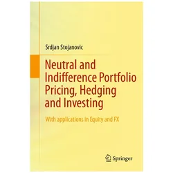Neutral and Indifference Portfolio Pricing, Hedging and Investing, Fachbücher von Srdjan Stojanovic