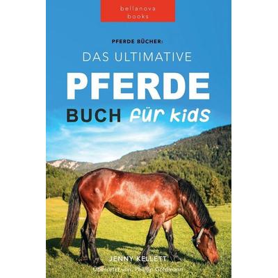 Pferde Das Ultimative Pferde Buch für Kinder, Taschenbuch von Jenny Kellett, Bellanova Books, 978-619-7695-10-6