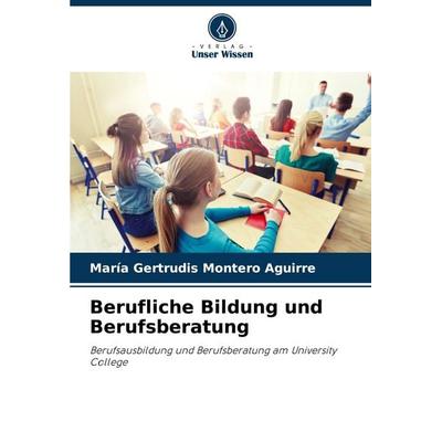 Berufliche Bildung und Berufsberatung, Taschenbuch von María Gertrudis Montero Aguirre, Verlag Unser Wissen, 978-620-6-89441-4