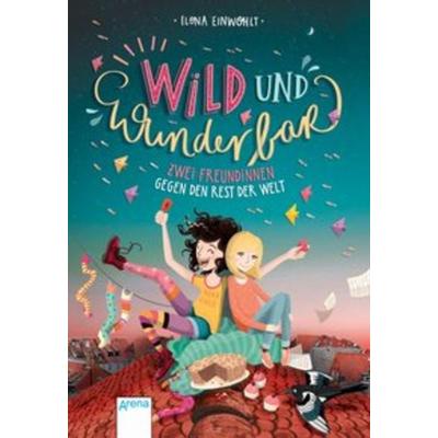 Wild und wunderbar (1). Zwei Freundinnen gegen den Rest der Welt, Gebundene Ausgabe von Ilona Einwohlt, Arena