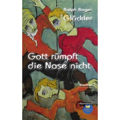 Gott rümpft die Nase nicht, Taschenbuch von Ralph Roger Glöckler, Kulturmaschinen Verlag, 978-3-96763-388-7