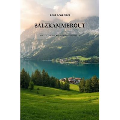 Reiseführer Salzkammergut / Reiseführer Salzkammergut: Hallstätter See, Wolfgangsee & Gosau Seen, Taschenbuch von Rene Schreiber, Epubli,